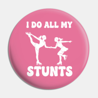 I Do All My Stunts Pin