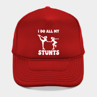 I Do All My Stunts Hat