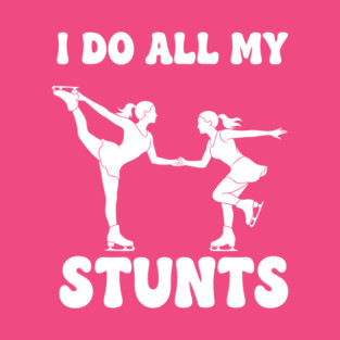 I Do All My Stunts T-Shirt