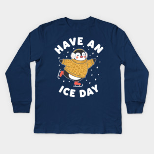 Have an Ice Day Kids Long Sleeve T-Shirt
