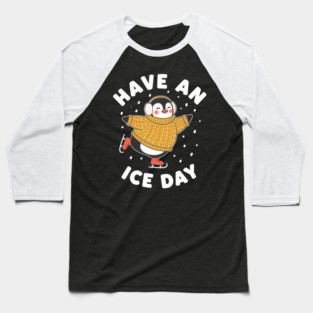 Have an Ice Day Baseball T-Shirt