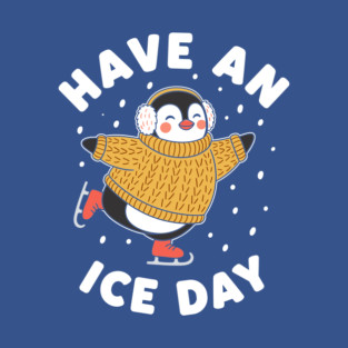 Have an Ice Day T-Shirt