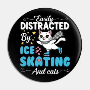 Easily Distracted by Ice Skating & Cats Pin