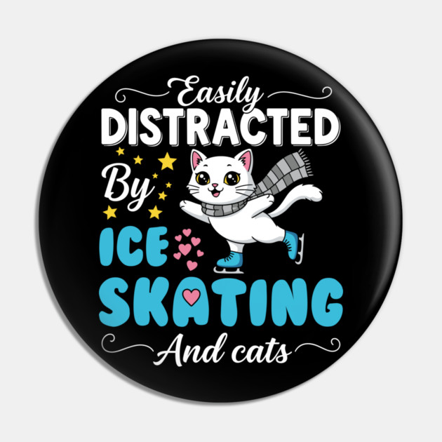 Easily Distracted by Ice Skating & Cats Pin by enrynz