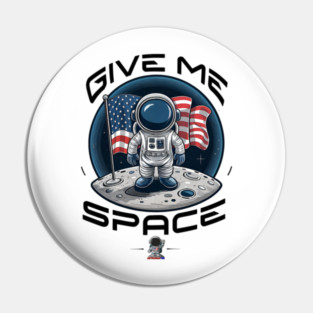 GIVE ME SPACE ASTRONAUTEE Pin