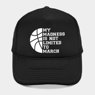 My Madness Isn't Limited To March Hat