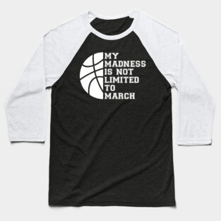 My Madness Isn't Limited To March Baseball T-Shirt