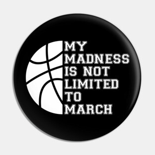 My Madness Isn't Limited To March Pin