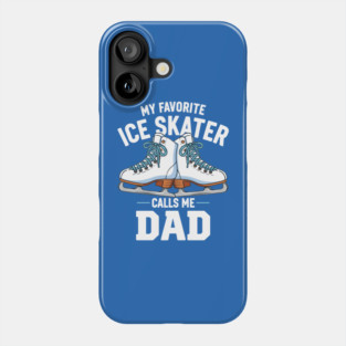 My Favorite Ice Skater Calls Me Dad Phone Case