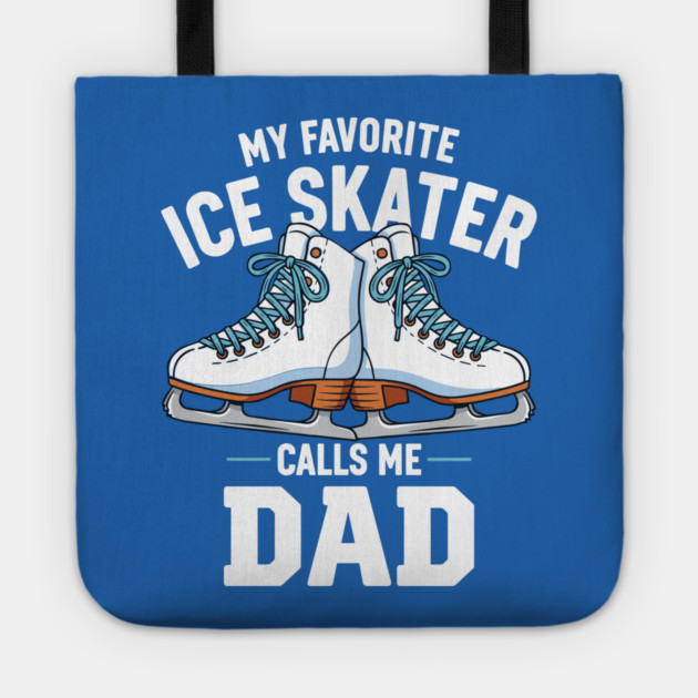 My Favorite Ice Skater Calls Me Dad Tote by enrynz