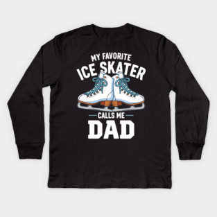 My Favorite Ice Skater Calls Me Dad Kids Long Sleeve T-Shirt