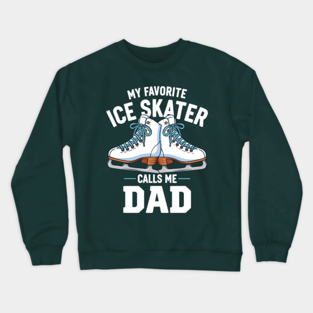 My Favorite Ice Skater Calls Me Dad Crewneck Sweatshirt by enrynz