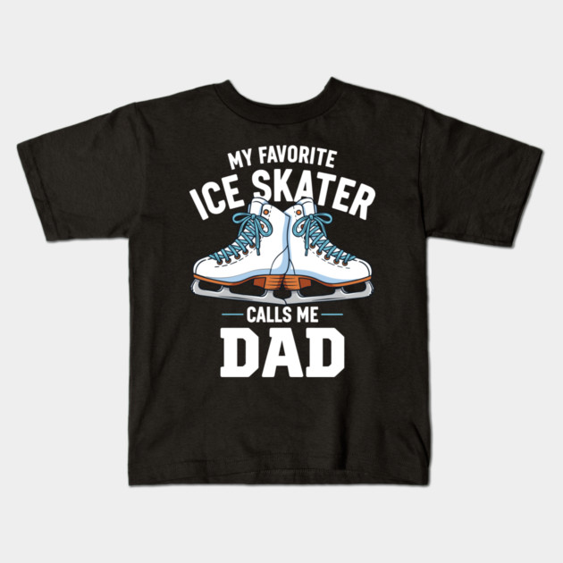 My Favorite Ice Skater Calls Me Dad Kids T-Shirt by enrynz