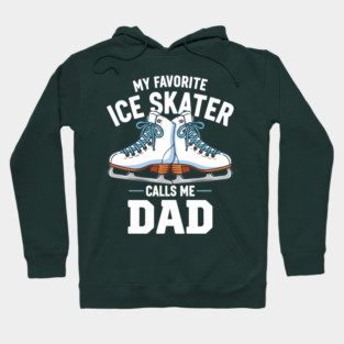 My Favorite Ice Skater Calls Me Dad Hoodie