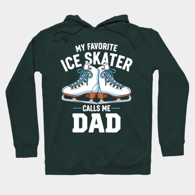 My Favorite Ice Skater Calls Me Dad Hoodie by enrynz
