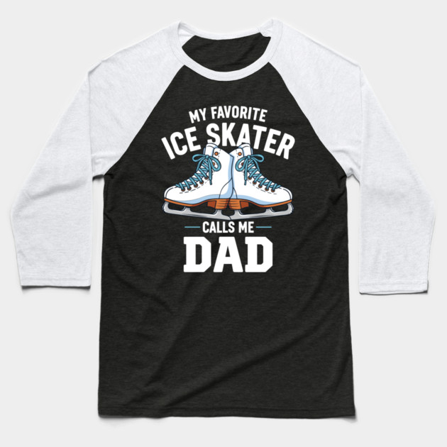My Favorite Ice Skater Calls Me Dad Baseball T-Shirt by enrynz