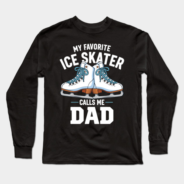 My Favorite Ice Skater Calls Me Dad Long Sleeve T-Shirt by enrynz