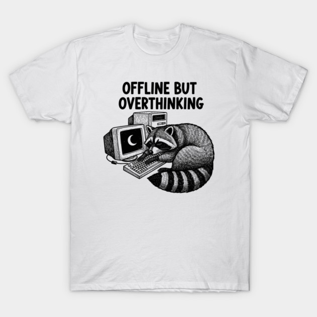 Offline But Overthinking Raccoon T-Shirt by enrynz