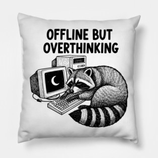 Offline But Overthinking Raccoon Pillow