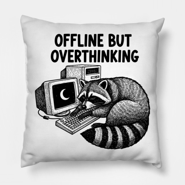 Offline But Overthinking Raccoon Pillow by enrynz