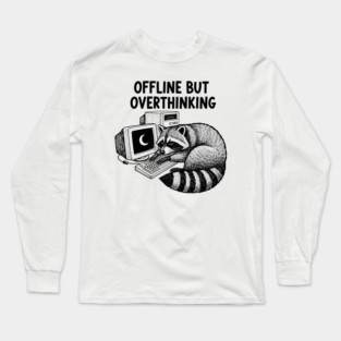 Offline But Overthinking Raccoon Long Sleeve T-Shirt