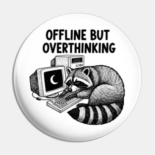 Offline But Overthinking Raccoon Pin