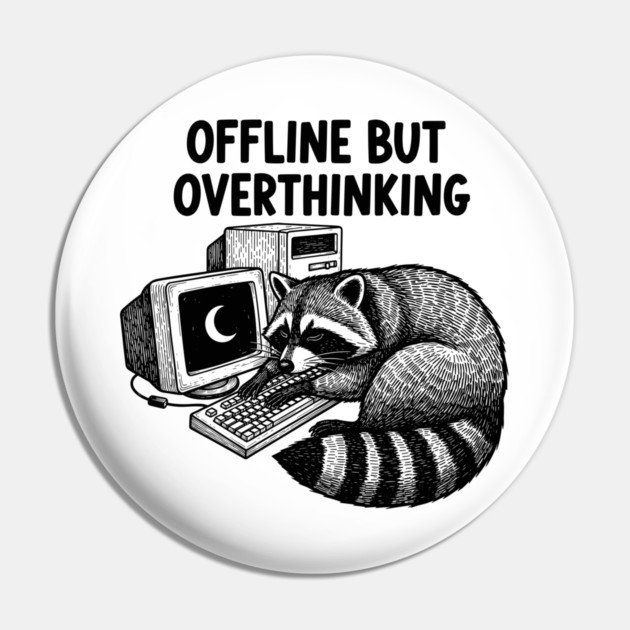 Offline But Overthinking Raccoon Pin by enrynz