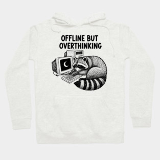 Offline But Overthinking Raccoon Hoodie