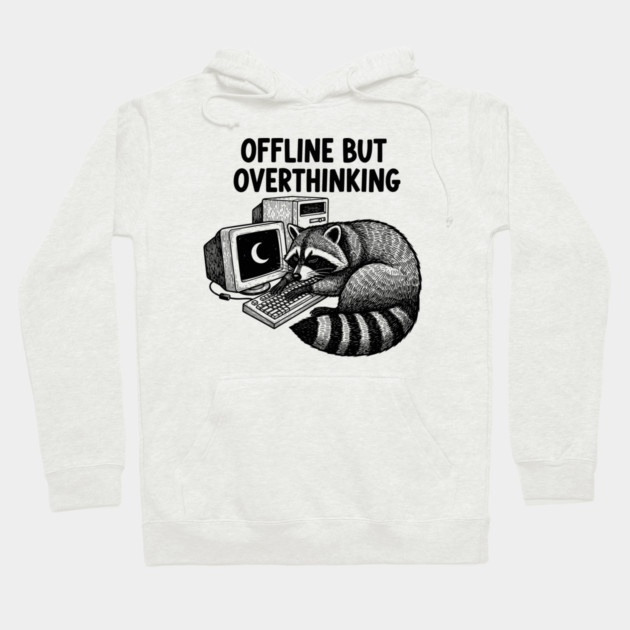 Offline But Overthinking Raccoon Hoodie by enrynz