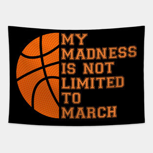 My Madness Isn't Limited To March Basketball Tapestry
