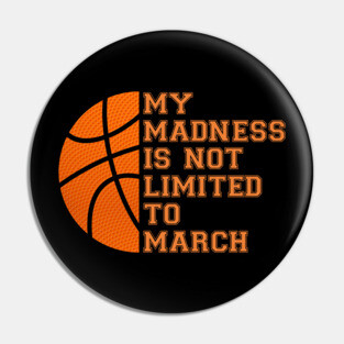 My Madness Isn't Limited To March Basketball Pin