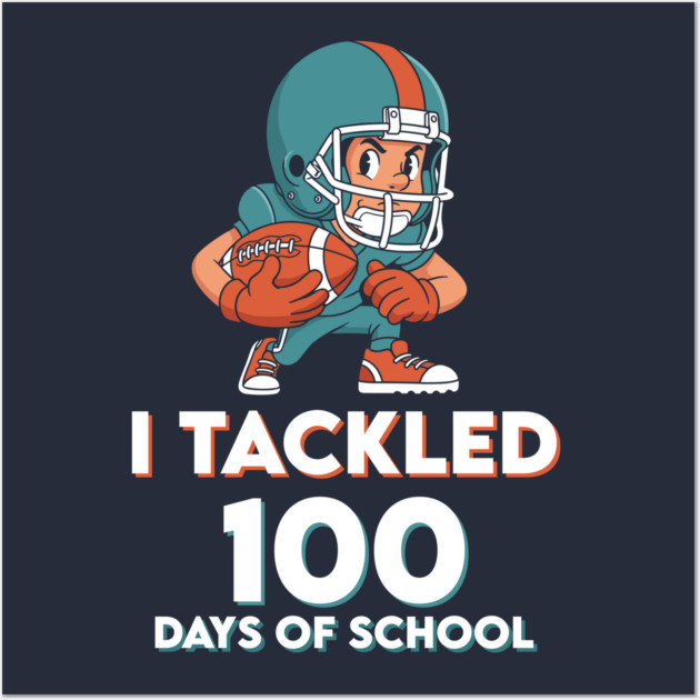 I Tackled 100 Days of School - Funny Football Champ! Wall Art by enrynz