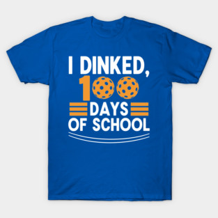 I Dinked 100 Days of School Pickleball Teacher Pun T-Shirt