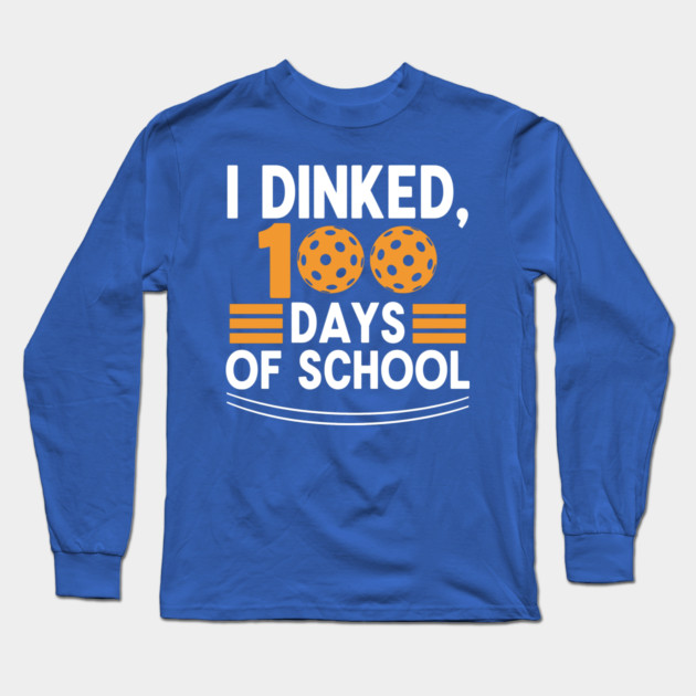 I Dinked 100 Days of School Pickleball Teacher Pun Long Sleeve T-Shirt by enrynz
