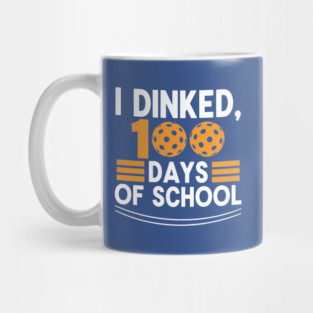 I Dinked 100 Days of School Pickleball Teacher Pun Mug