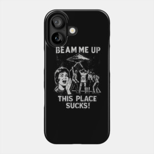 Beam-Me-Up-This-Place-Sucks Phone Case
