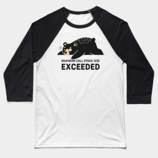 Max Call Stack Exceeded - Exhausted Bear Programmer Baseball T-Shirt