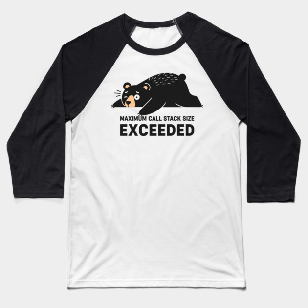 Max Call Stack Exceeded - Exhausted Bear Programmer Baseball T-Shirt by enrynz