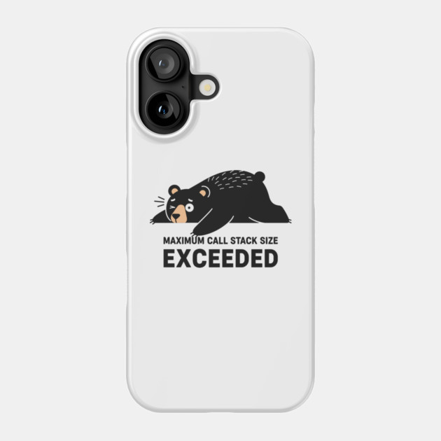 Max Call Stack Exceeded - Exhausted Bear Programmer Phone Case by enrynz
