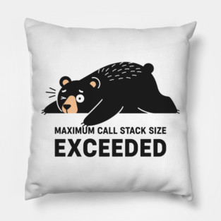 Max Call Stack Exceeded - Exhausted Bear Programmer Pillow