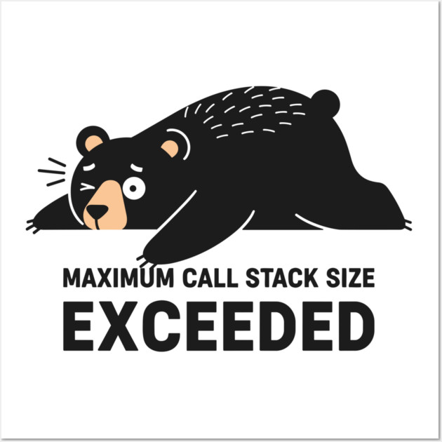 Max Call Stack Exceeded - Exhausted Bear Programmer Wall Art by enrynz