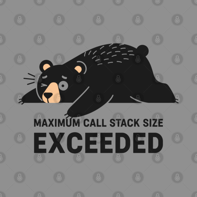 Max Call Stack Exceeded - Exhausted Bear Programmer by enrynz