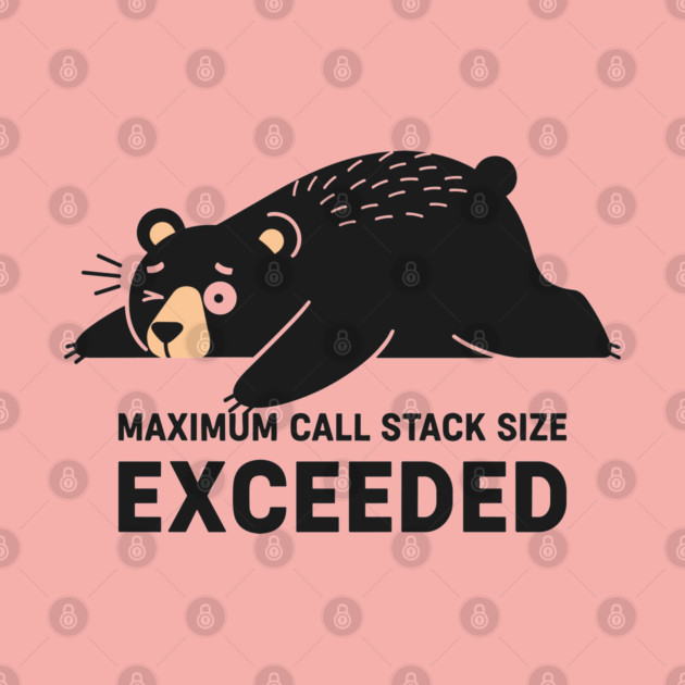 Max Call Stack Exceeded - Exhausted Bear Programmer by enrynz