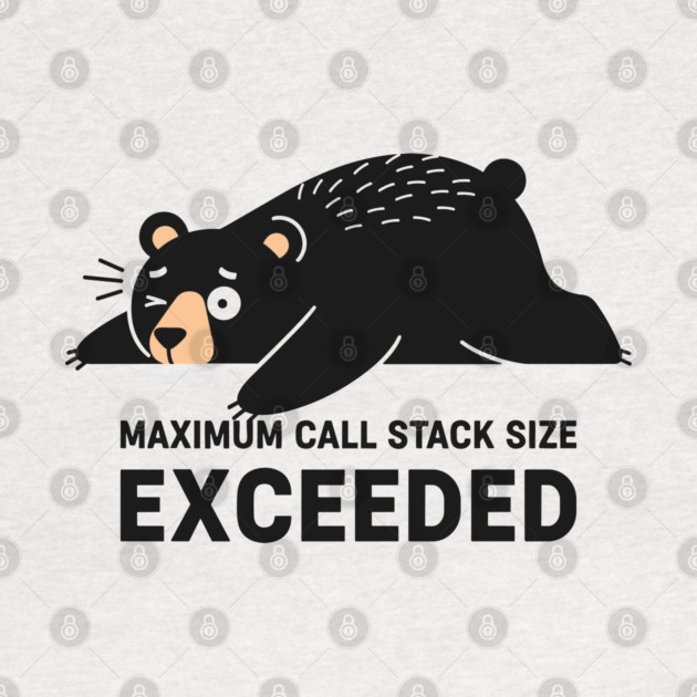 Max Call Stack Exceeded - Exhausted Bear Programmer by enrynz