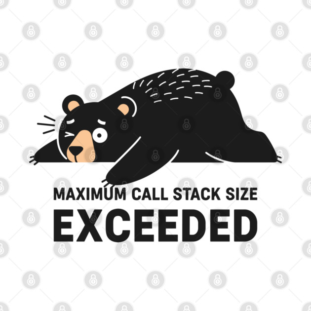 Max Call Stack Exceeded - Exhausted Bear Programmer by enrynz