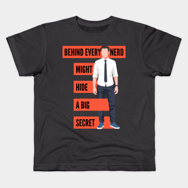 Behind Every Nerd Hides a Big Secret Kids T-Shirt by enrynz