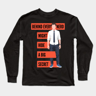 Behind Every Nerd Hides a Big Secret Long Sleeve T-Shirt