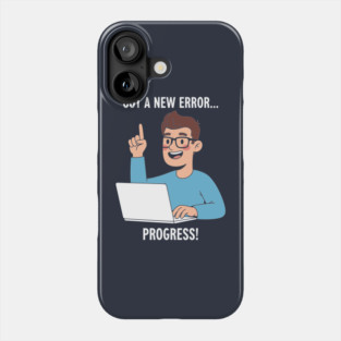 Got a New Error... PROGRESS! Phone Case