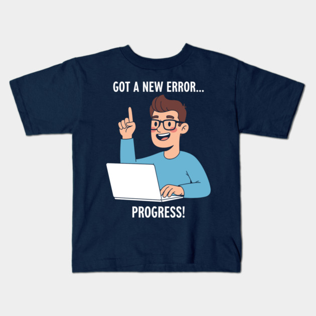 Got a New Error... PROGRESS! Kids T-Shirt by enrynz