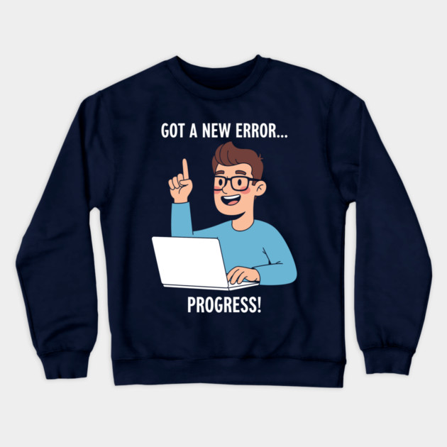 Got a New Error... PROGRESS! Crewneck Sweatshirt by enrynz